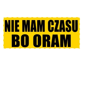 Naklejka nie mam czasu bo oram