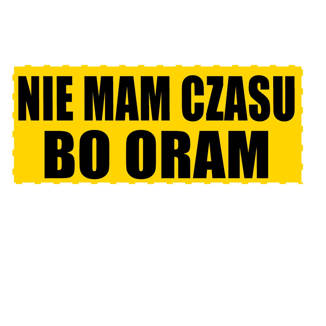 Naklejka nie mam czasu bo oram