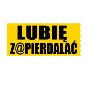 Naklejka lubię z@pierdalać