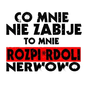 Naklejka co mnie nie zabije to mnie rozpi*rdoli nerwowo