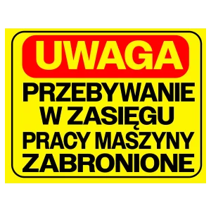 Naklejka uwaga przebywanie w zasięgu pracy maszyny zabronione