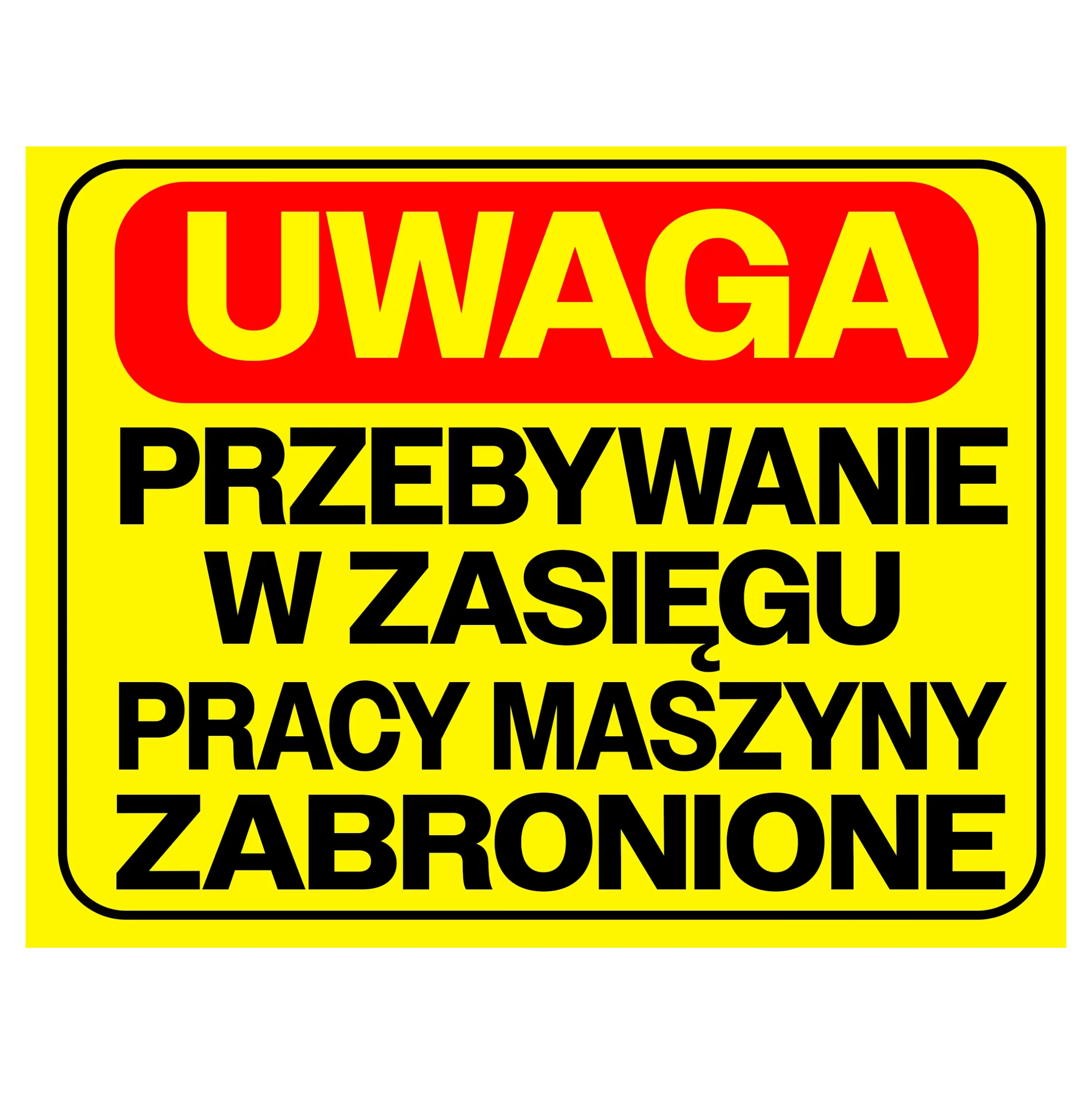 Naklejka uwaga przebywanie w zasięgu pracy maszyny zabronione