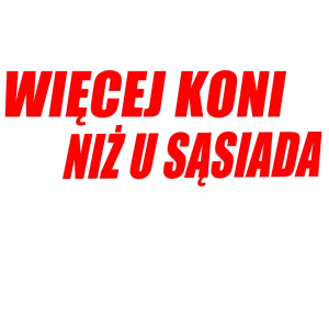 Naklejka więcej koni niż u sąsiada