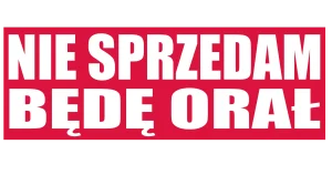 Naklejka nie sprzedam będę orał