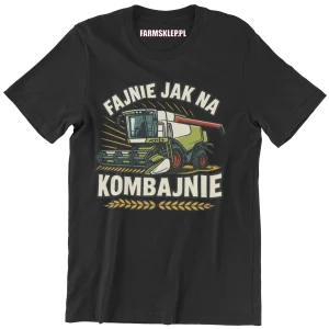 Koszulka fajnie jak na kombajnie